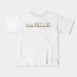 Can I Kick It 1 - Retro Rainbow Typography Faded Style Kids T-Shirt